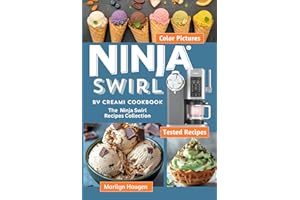 Ninja Swirl by CREAMi Cookbook: The Ninja Swirl Recipes Collection for Ice Cream, Soft Serve, Frozen Yogurt, Fruit Whips, Sor