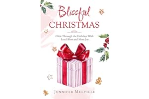 Blissful Christmas: Glide Through the Holidays With Less Effort and More Joy