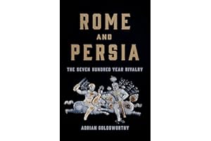 Rome and Persia: The Seven Hundred Year Rivalry