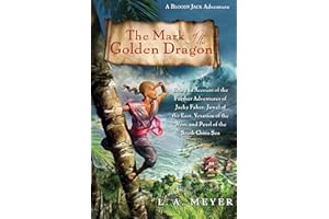 The Mark of the Golden Dragon: Being an Account of the Further Adventures of Jacky Faber, Jewel of the East, Vexation of the West, and Pearl of the South China Sea (Bloody Jack Adventures, 9)