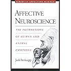 Affective Neuroscience: The Foundations of Human and Animal Emotions (Series in Affective Science)