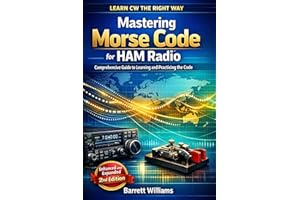 Mastering Morse Code for HAM Radio: Comprehensive Guide to Learning and Practicing the Code (The Practical Ham Radio Operator