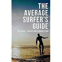 The Average Surfer's Guide: To Travel, Waves and Progression book cover The Average Surfer's Guide: To Travel, Waves and Progression book cover
