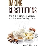 Baking Substitutions: The A-Z of Common, Unique, and Hard- to- Find Ingredients