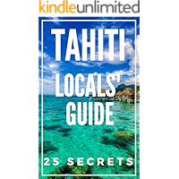 Tahiti 25 Secrets 2020 - The Locals Travel Guide For Your Trip to Tahiti ( French Polynesia ) book cover Tahiti 25 Secrets 2020 - The Locals Travel Guide For Your Trip to Tahiti ( French Polynesia ) book cover