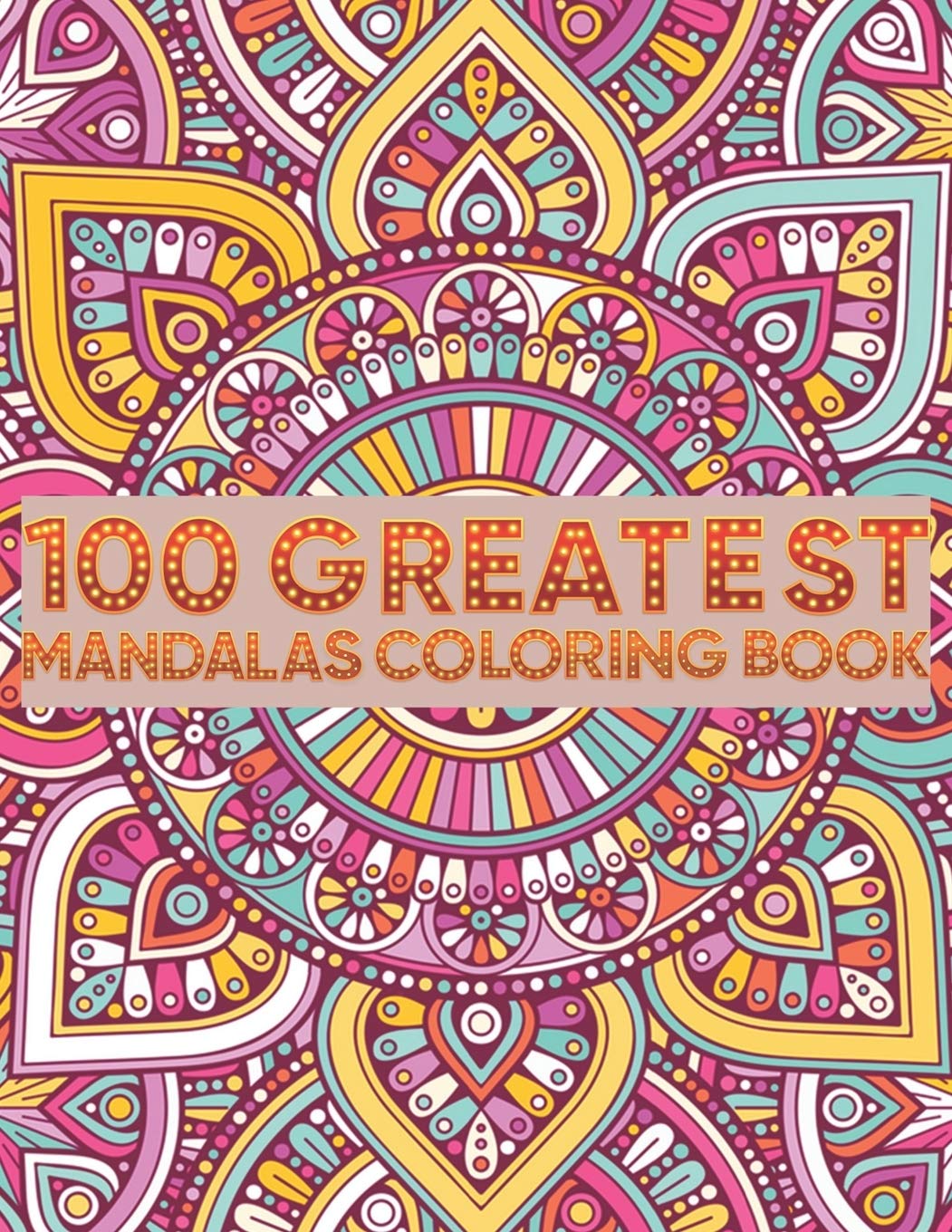 Download 100 Greatest Mandalas Coloring Book Adult Coloring Book 100 Mandala Images Stress Management Coloring Book For Relaxation Meditation Happiness And Relief Art Color Therapy Publishing Sun Moon Notebook 9781096852285 Amazon Com Books