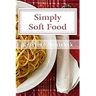 Simply Soft Food: 200 delicious and nutritious recipes for people with chewing difficulty or who simply enjoy soft food