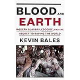 Blood and Earth: Modern Slavery, Ecocide, and the Secret to Saving the World