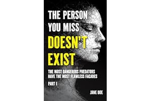 The Person You Miss Doesn’t Exist: The Most Dangerous Predators Have the Most Flawless Facades