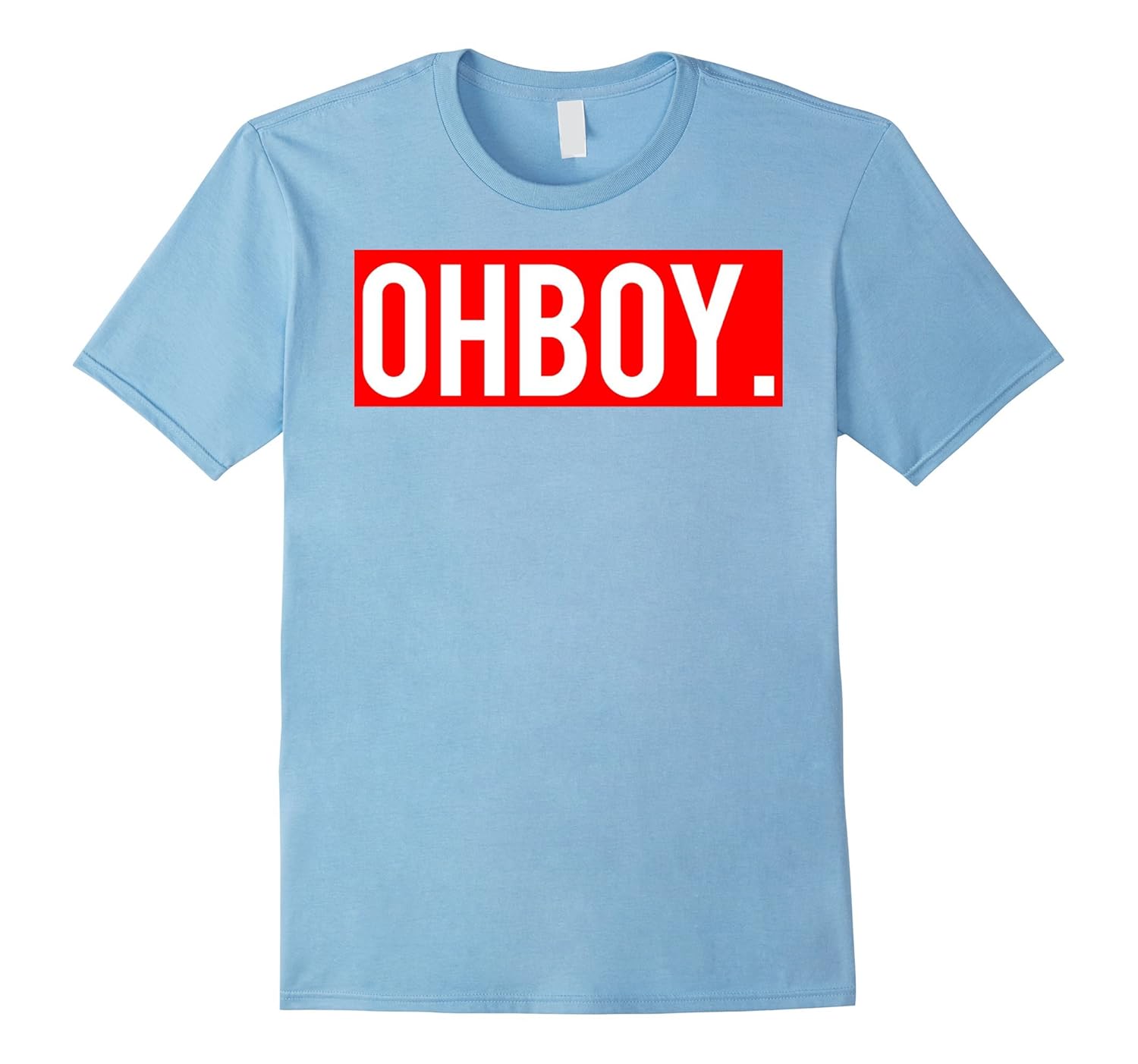 OhBoy T Shirt Cool oh boy funny o neck style cheap gift tee-ANZ