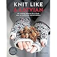 Knit Like a Latvian: 50 knitting patterns for a fresh take on traditional Latvian mittens
