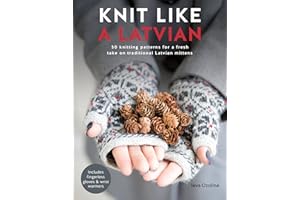 Knit Like a Latvian: 50 knitting patterns for a fresh take on traditional Latvian mittens