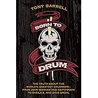 Born to Drum: The Truth About the World's Greatest Drummers—from John Bonham and Keith Moon to Sheila E. and Dave Grohl