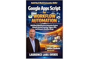 Google Apps Script for Workflow Automation: Build Real-World Business Automation Systems Using AI-Assisted Learning, Triggers