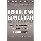 Republican Gomorrah: Inside the Movement that Shattered the Party