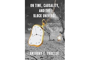 On Time, Causality, and the Block Universe: Scientific answers to our deepest questions