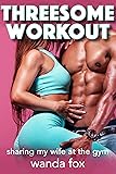 Threesome Workout : Sharing My Wife At The Gym