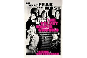 Do What You Fear Most: The History of the Velvet Underground