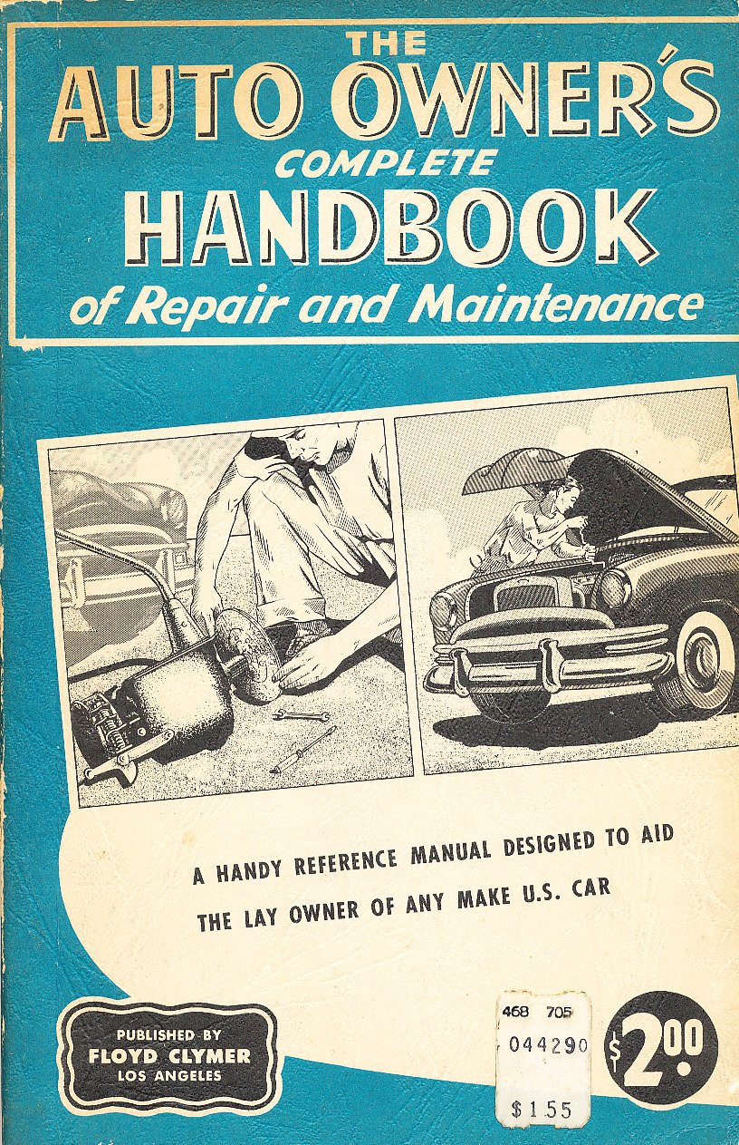 The Auto owner's complete handbook of repair and maintenance;: Complete  servicing information to aid the owner of any make of modern United States  car ...
