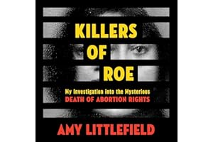 Killers of Roe: My Investigation into the Mysterious Death of Abortion Rights