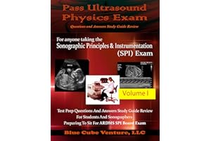 Pass Ultrasound Physics Exam Study Guide Review - Volume I