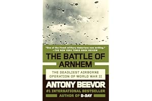The Battle of Arnhem: The Deadliest Airborne Operation of World War II