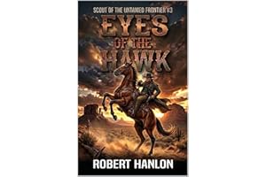 Eyes Of The Hawk: A Frontier Western Adventure (Scout Of The Untamed Frontier Book 3)