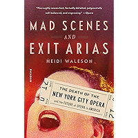 Mad Scenes and Exit Arias: The Death of the New York City Opera and the Future of Opera in America book cover Mad Scenes and Exit Arias: The Death of the New York City Opera and the Future of Opera in America book cover