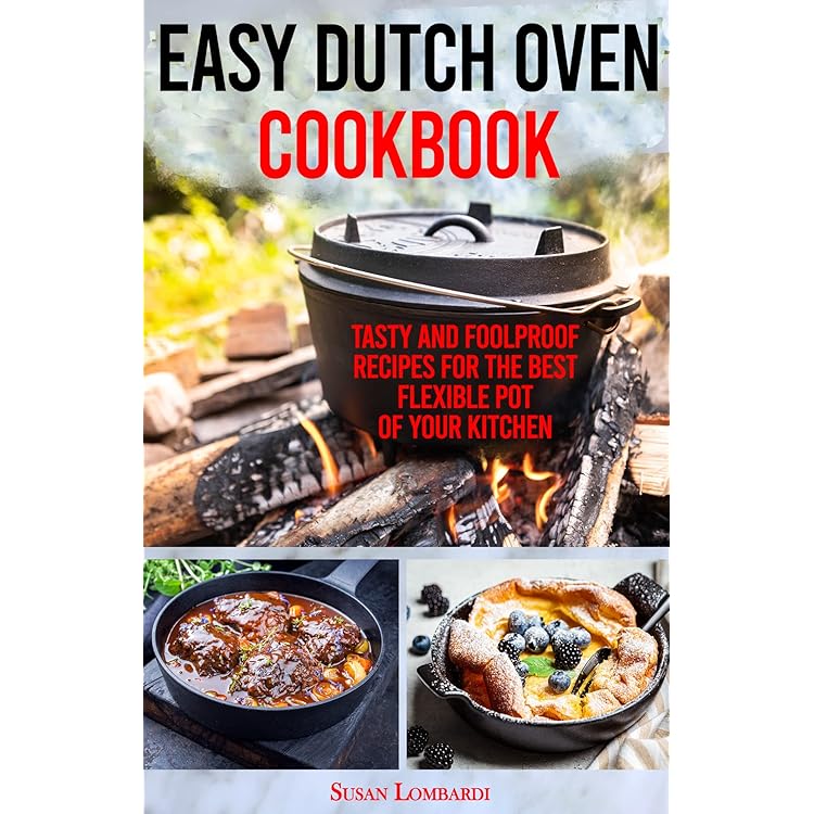 Easy Dutch Oven Cookbook The Best Homemade Recipes