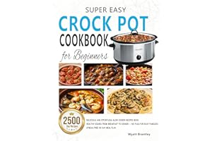 Super Easy Crock Pot Cookbook for Beginners: Delicious and Effortless Slow Cooker Recipes Book | Healthy Dishes from Breakfas