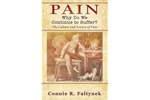 Pain: Why Do We Continue to Suffer? The Culture and Science of Pain