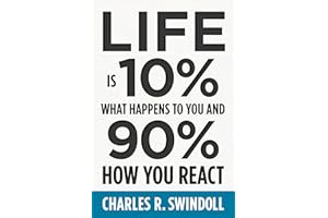 Life Is 10% What Happens to You and 90% How You React: Cultivating Inner Strength and Embracing Hope When Life is Not What Yo