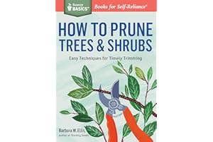 How to Prune Trees & Shrubs: Easy Techniques for Timely Trimming. A Storey BASICS® Title
