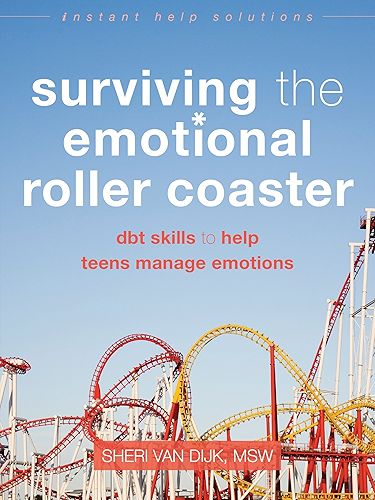 Download Surviving the Emotional Roller Coaster: DBT Skills to Help Teens Manage Emotions (The Instant Help Solutions Series) (English Edition) PDF