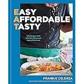 EAT: Easy, Affordable, Tasty: 100 Recipes with All of the Flavor and None of the Fuss - A Cookbook