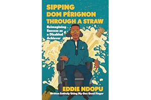 Sipping Dom Pérignon Through a Straw: Reimagining Success as a Disabled Achiever