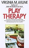 Play Therapy: The Groundbreaking Book That Has Become a Vital Tool in the Growth and Development of Children