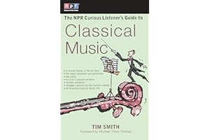 The NPR Curious Listener's Guide to Classical Music (NPR Curious Listener's Guide To...)