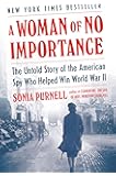 A Woman of No Importance: The Untold Story of the American Spy Who Helped Win World War II