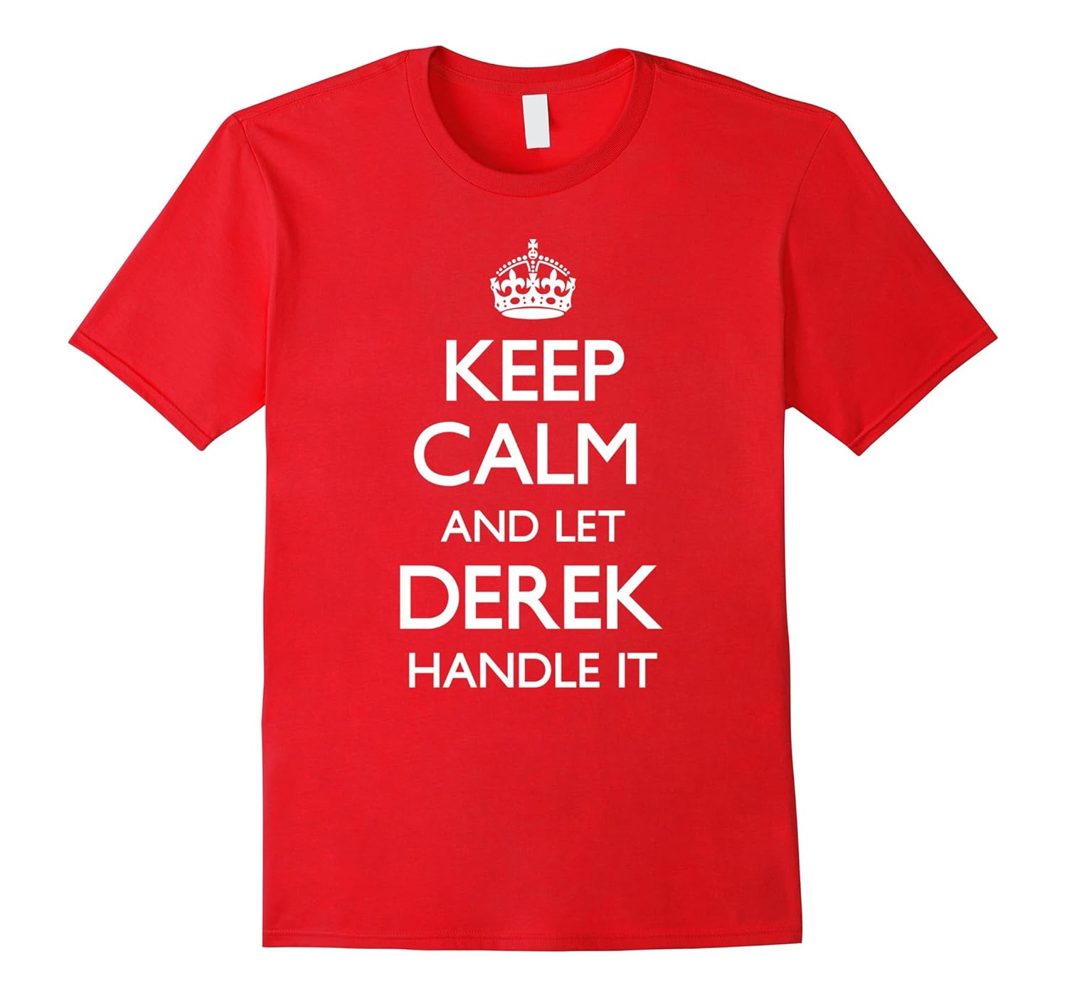 Let Derek Handle It Keep Calm Funny Top T-shirt-Rose