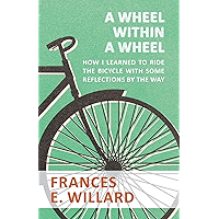 A Wheel within a Wheel - How I learned to Ride the Bicycle with Some Reflections by the Way book cover
