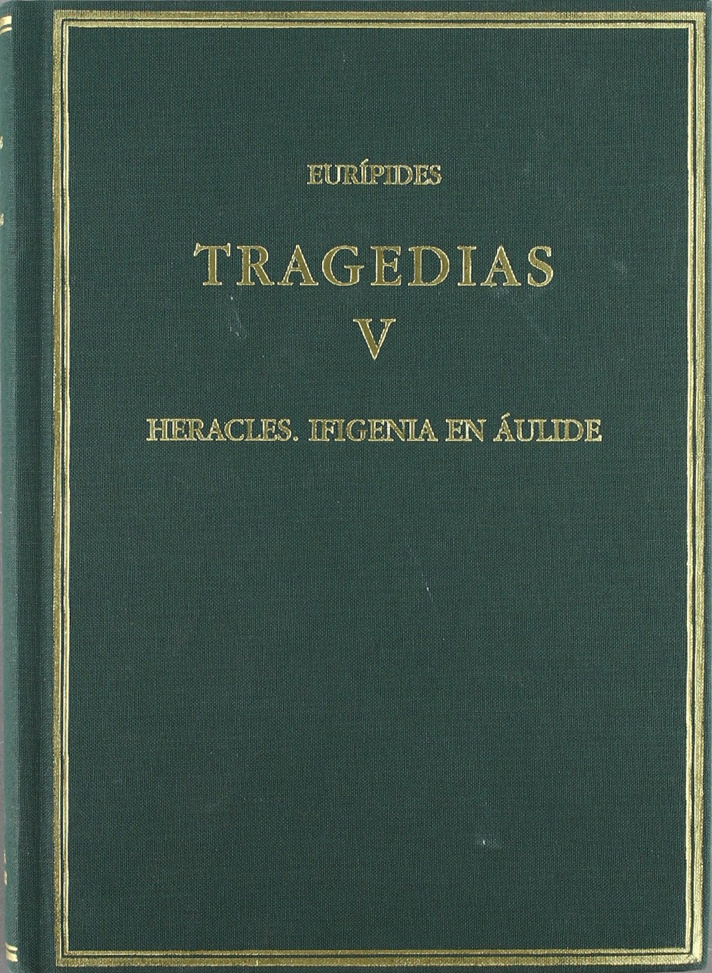 Tragedias Vol V Heracles Ifigenia En Aulide Alma Mater Spanish And Ancient Greek Edition Euripides Calderon Dorda Esteban Amazon Com Books