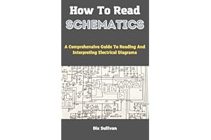 How To Read Schematics: A Comprehensive Guide To Reading And Interpreting Electrical Diagrams