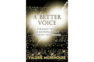 A BETTER VOICE: STRAIGHT FROM THE ENTERTAINMENT INDUSTRY FRONTLINES