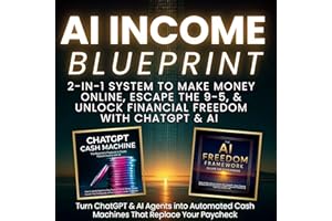 AI Income Blueprint: 2-in-1 System to Make Money Online, Escape the 9-5, & Unlock Financial Freedom with ChatGPT & AI: Turn C