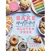 How to Bake Anything Gluten Free: Over 100 Recipes for Everything from Cakes to Cookies, Doughnuts to Desserts, Bread to Festive Bakes