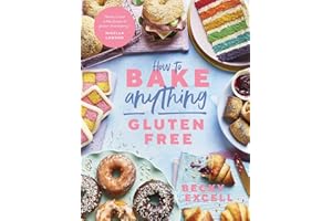 How to Bake Anything Gluten Free: Over 100 Recipes for Everything from Cakes to Cookies, Doughnuts to Desserts, Bread to Festive Bakes