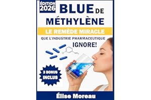 Bleu de Méthylène - Le Remède Miracle que l’Industrie Pharmaceutique Ignore!: Découvrez comment une simple molécule bleue peu