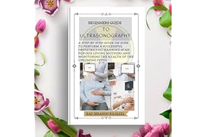 Beginners Guide to Ultrasonography: A step-by-step Guide on How to Perform a Successful Obstetrics Ultrasound Scan for our Lo
