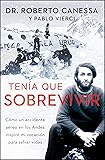 Tenía que sobrevivir (I Had to Survive Spanish Edition): Cómo un accidente aéreo en los Andes inspiró mi vocación para salvar vidas (Atria Espanol)